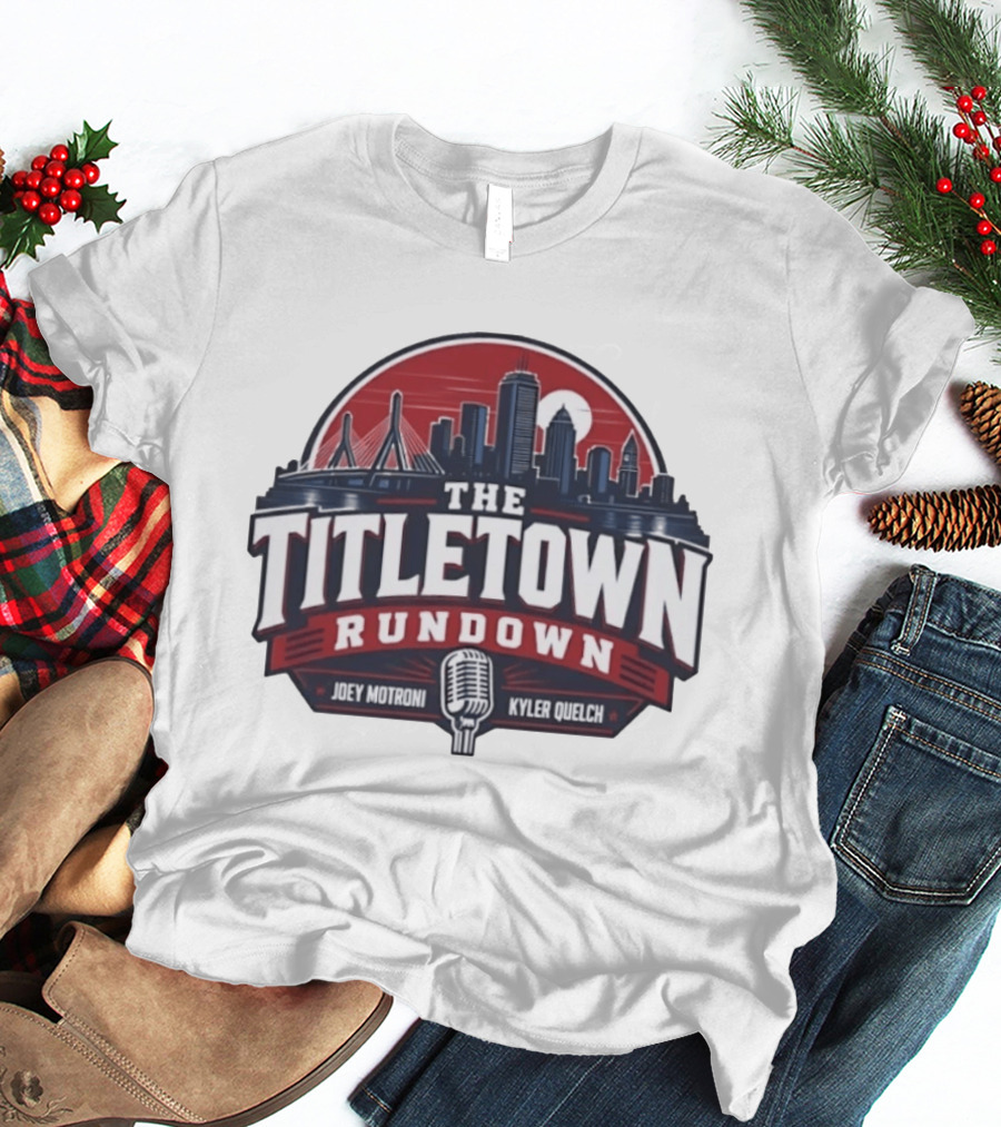 The Titletown Rundown Podcast Joey Motroni Kyler Quelch Boston Skyline Microphone T-Shirt