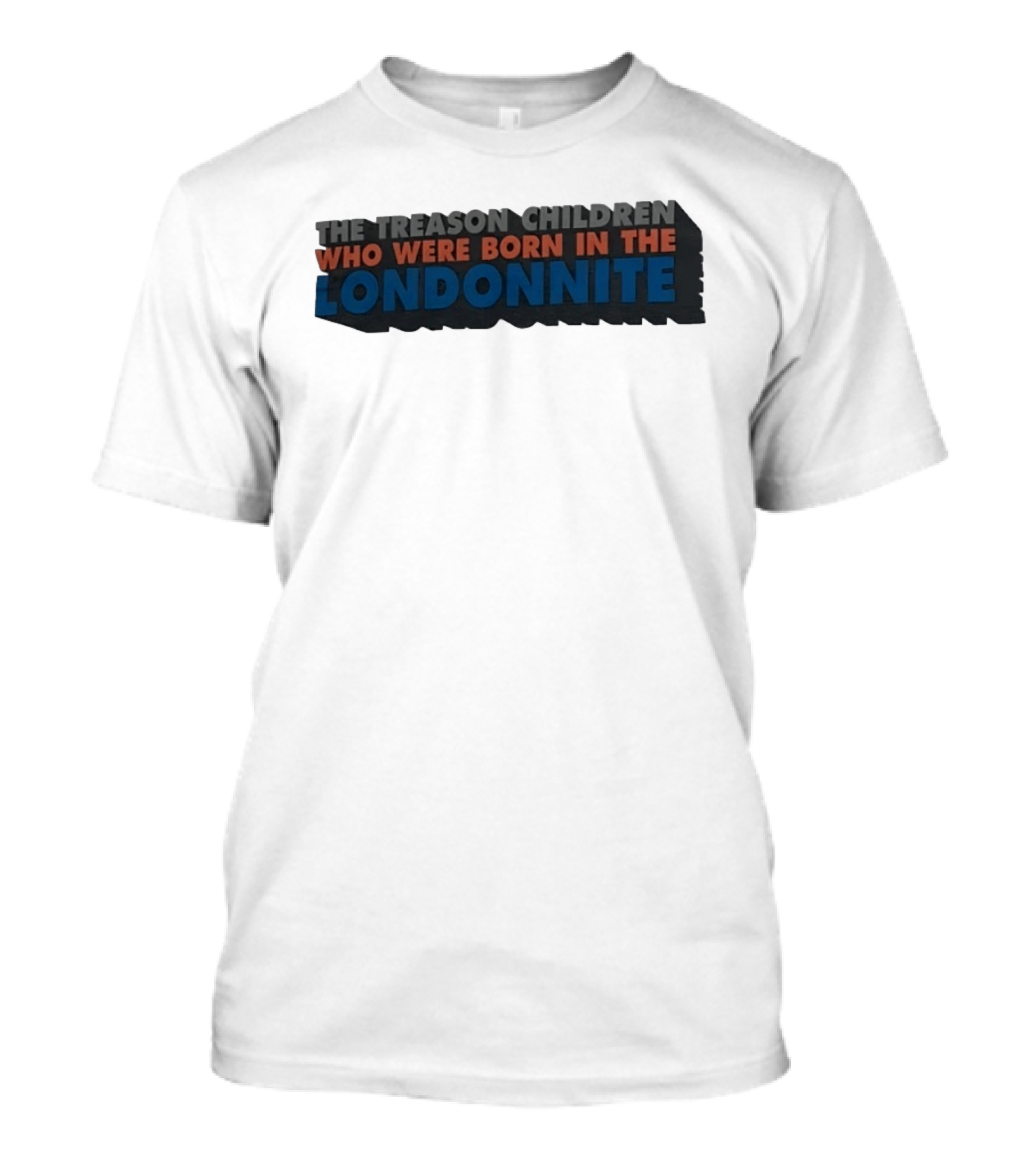 The Treason Children Who Were Born In The Londonnite T-Shirt