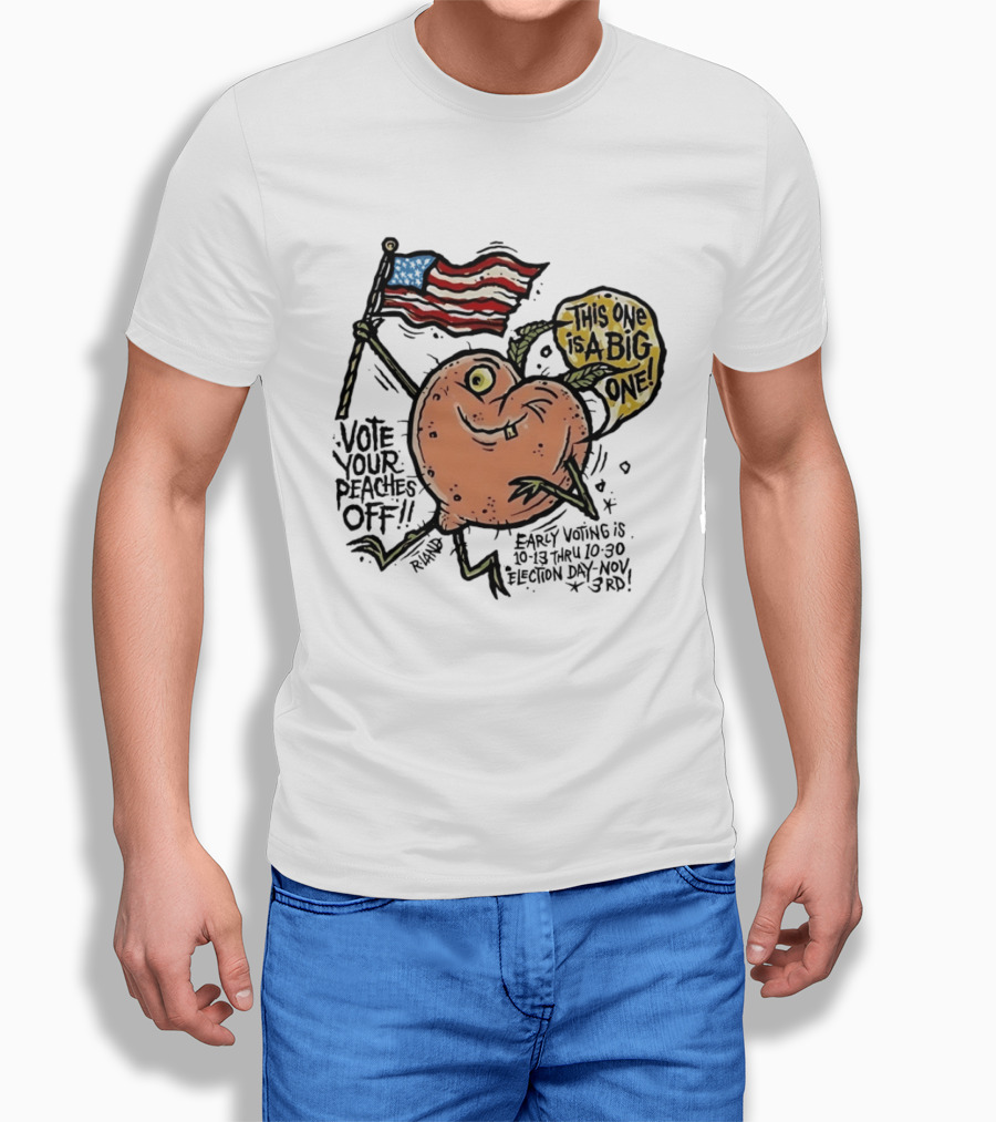 Vote Your Peaches Off This One Is A Big One Early Voting Election Day Nov 3rd T-Shirt
