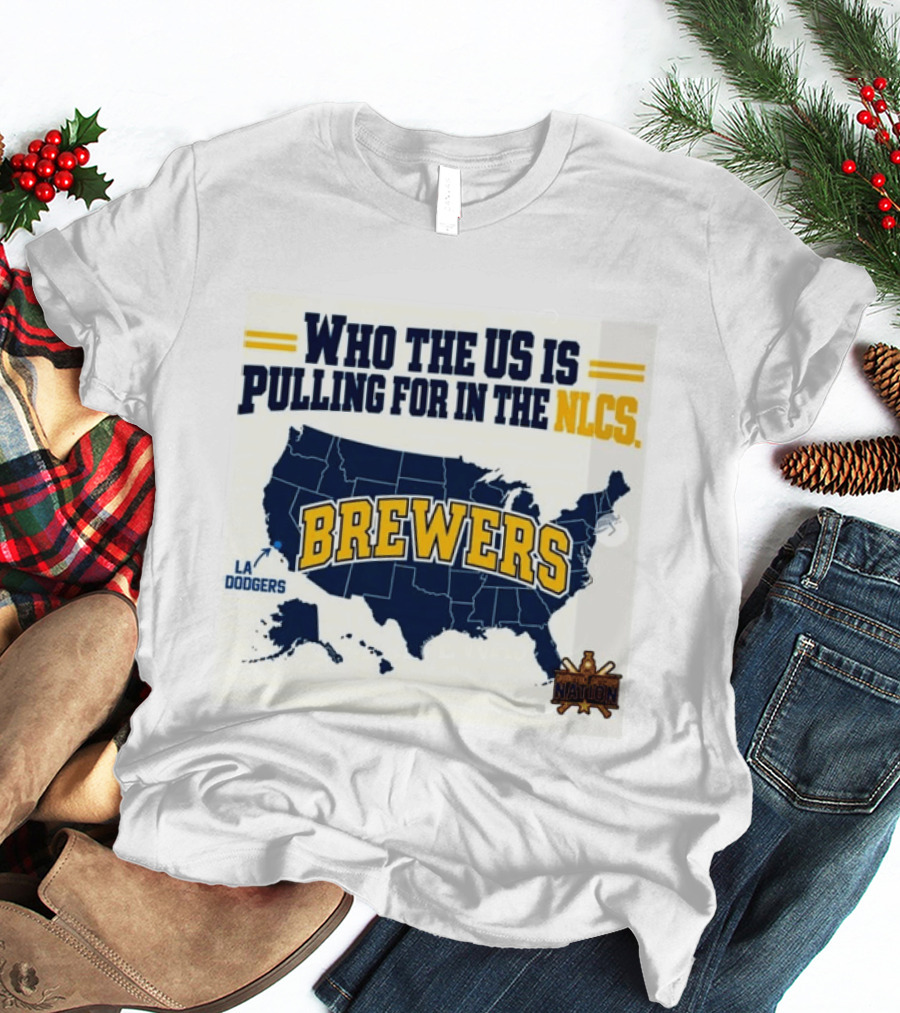 Who The US Is Pulling For In The NLCS Brewers LA Dodgers T-Shirt