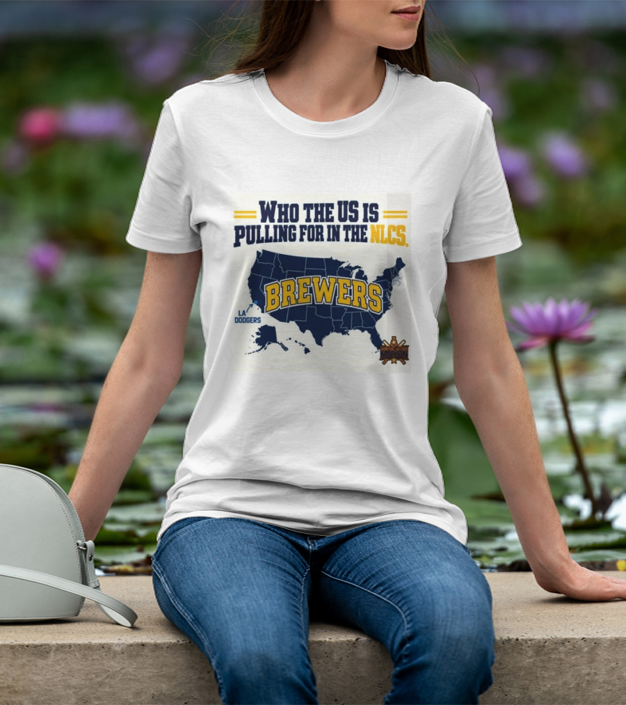 Who The US Is Pulling For In The NLCS Brewers LA Dodgers T-Shirt