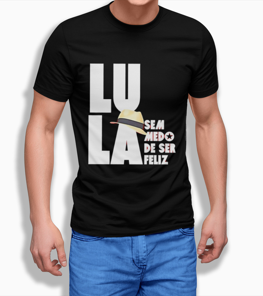 Lula Sem Medo De Ser Feliz Brazil Politics Straw Hat T-Shirt