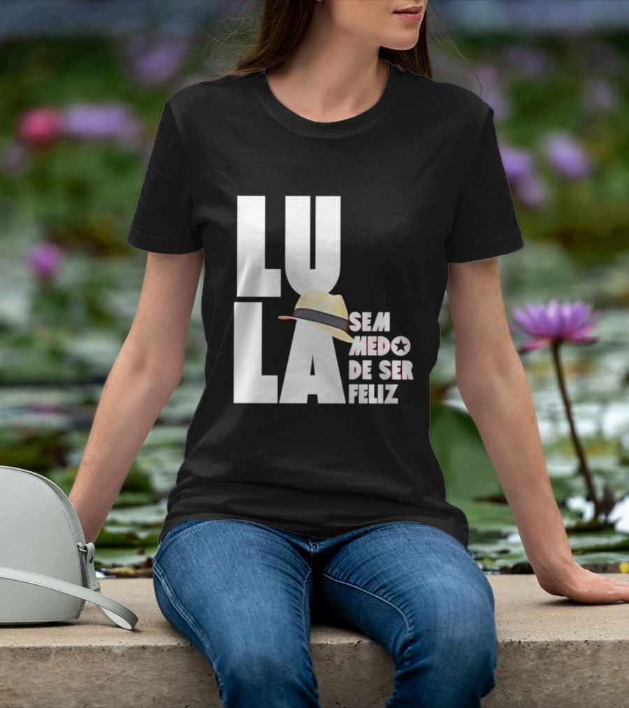 Lula Sem Medo De Ser Feliz Brazil Politics Straw Hat T-Shirt