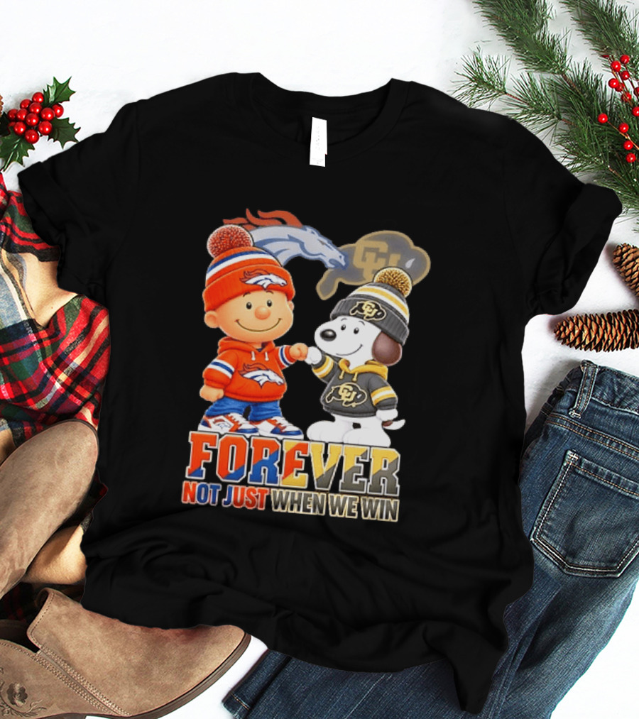 Charlie Brown Snoopy Denver Broncos Colorado Buffaloes Forever Not Just When We Win T-Shirt