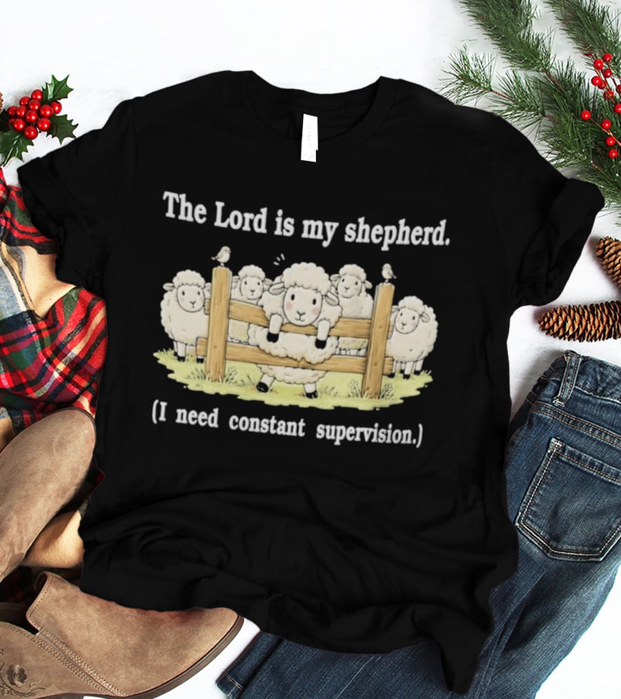 The Lord Is My Shepherd I Need Constant Supervision Fluffy Sheep Fence T-Shirt