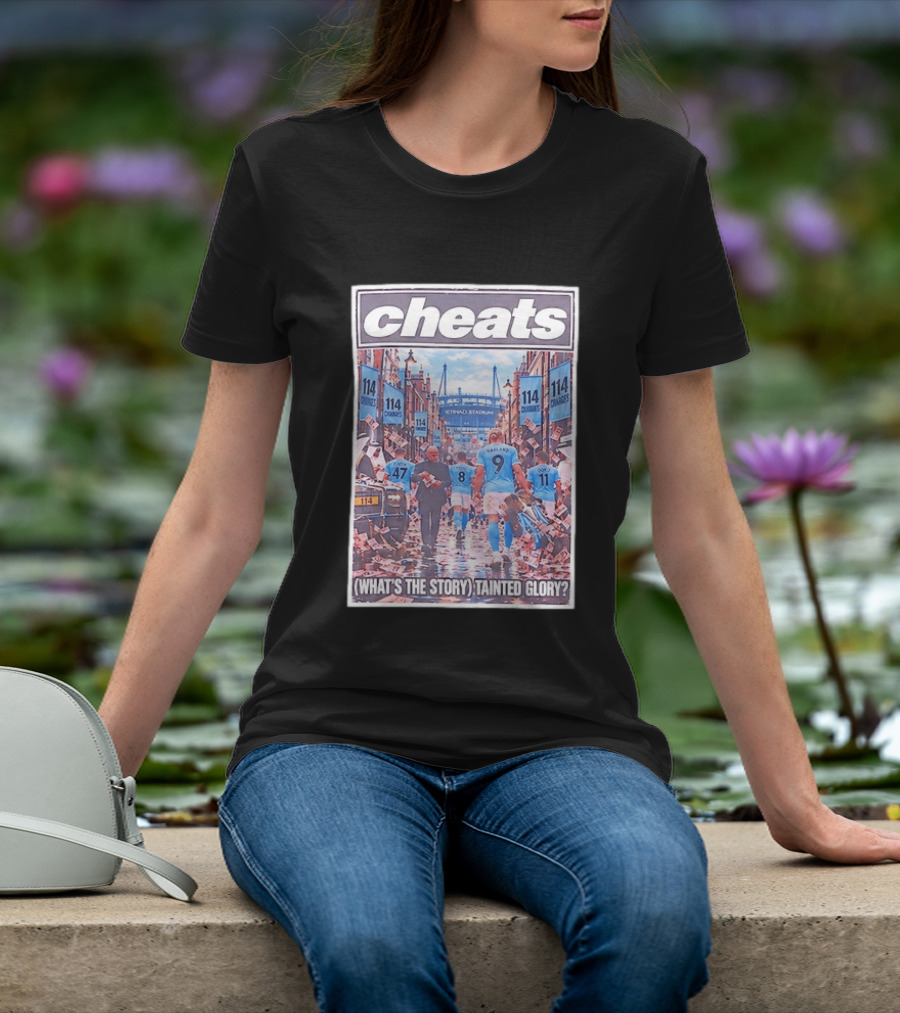 Cheats 114 Charges Etihad Stadium What's The Story Tainted Glory T-Shirt