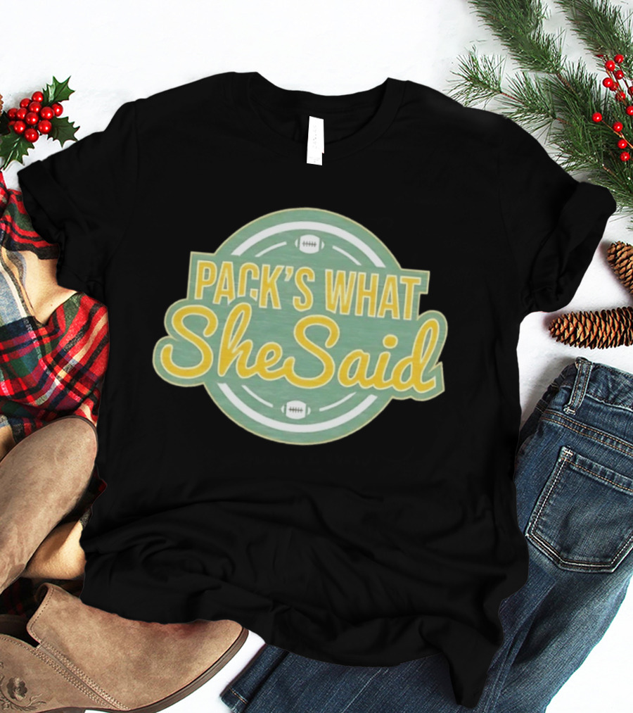 Pack's What She Said Green Bay Packers Football T-Shirt