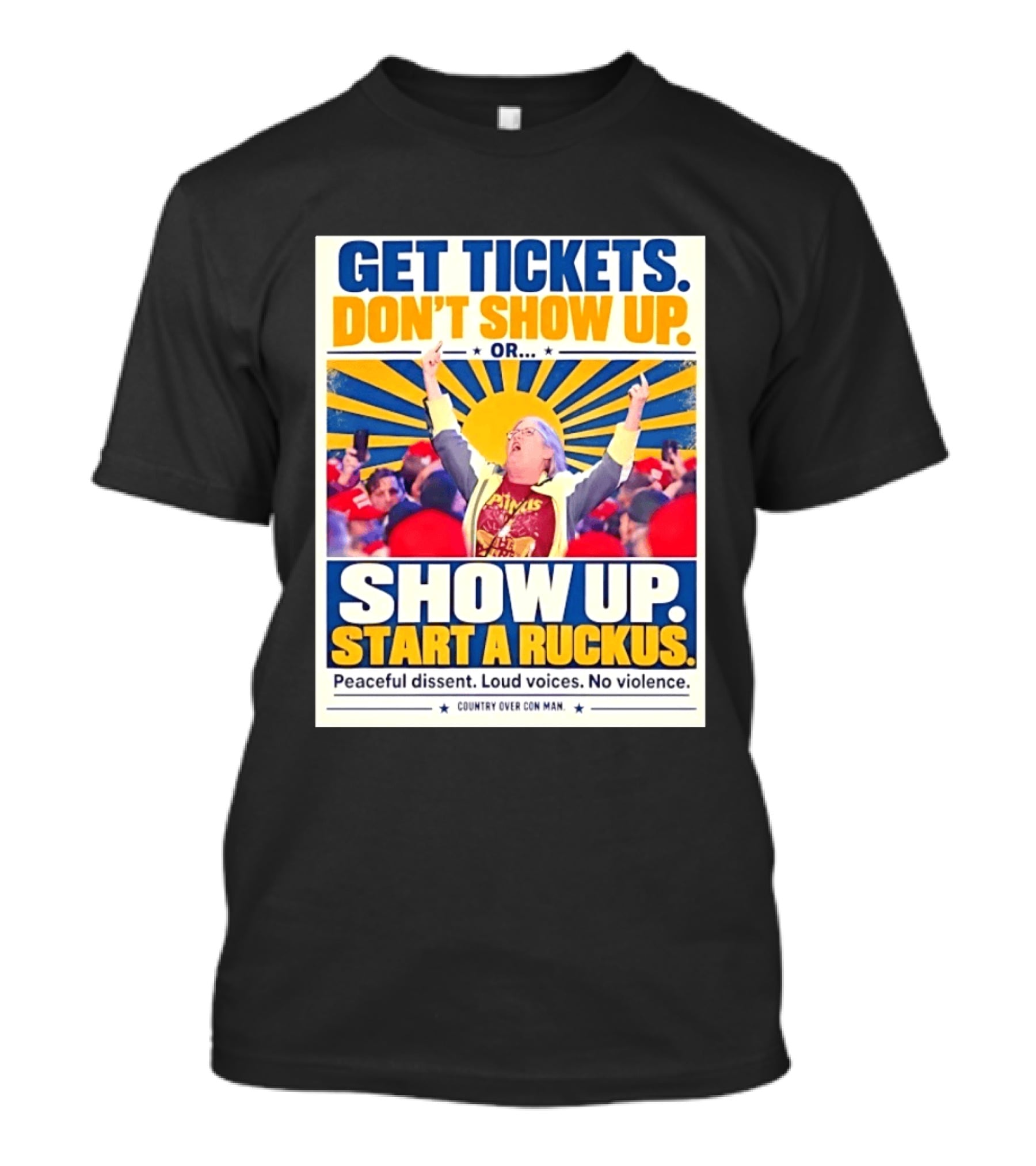 Get Tickets Don't Show Up Or Start A Ruckus Peaceful Dissent Loud Voices No Violence T-Shirt