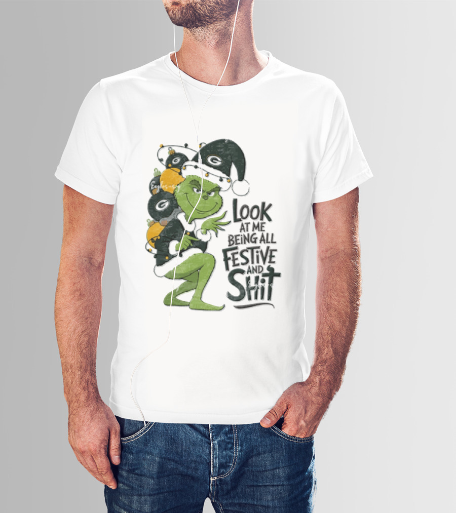 Grinch Christmas Green Bay Packers Look At Me Being All Festive And Shit T-Shirt