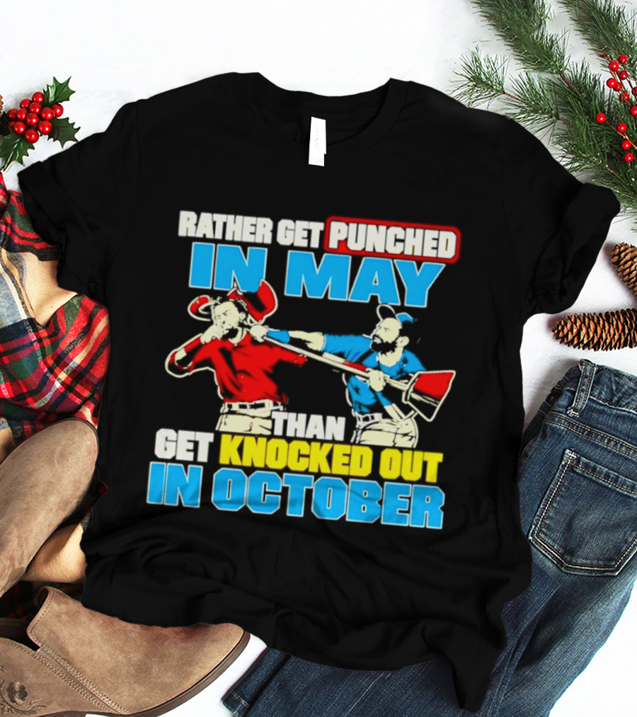 Rather Get Punched In May Than Get Knocked Out In October T-Shirt