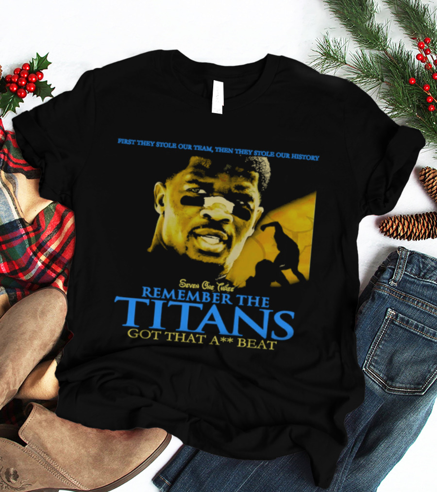 Remember The Titans Got That Beat First They Stole Our Team Then They Stole Our History T-Shirt