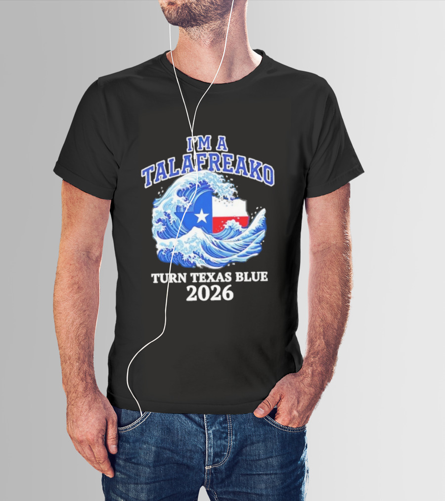 I'm A Talafreako Turn Texas Blue 2026 Wave Flag Symbol Political T-Shirt