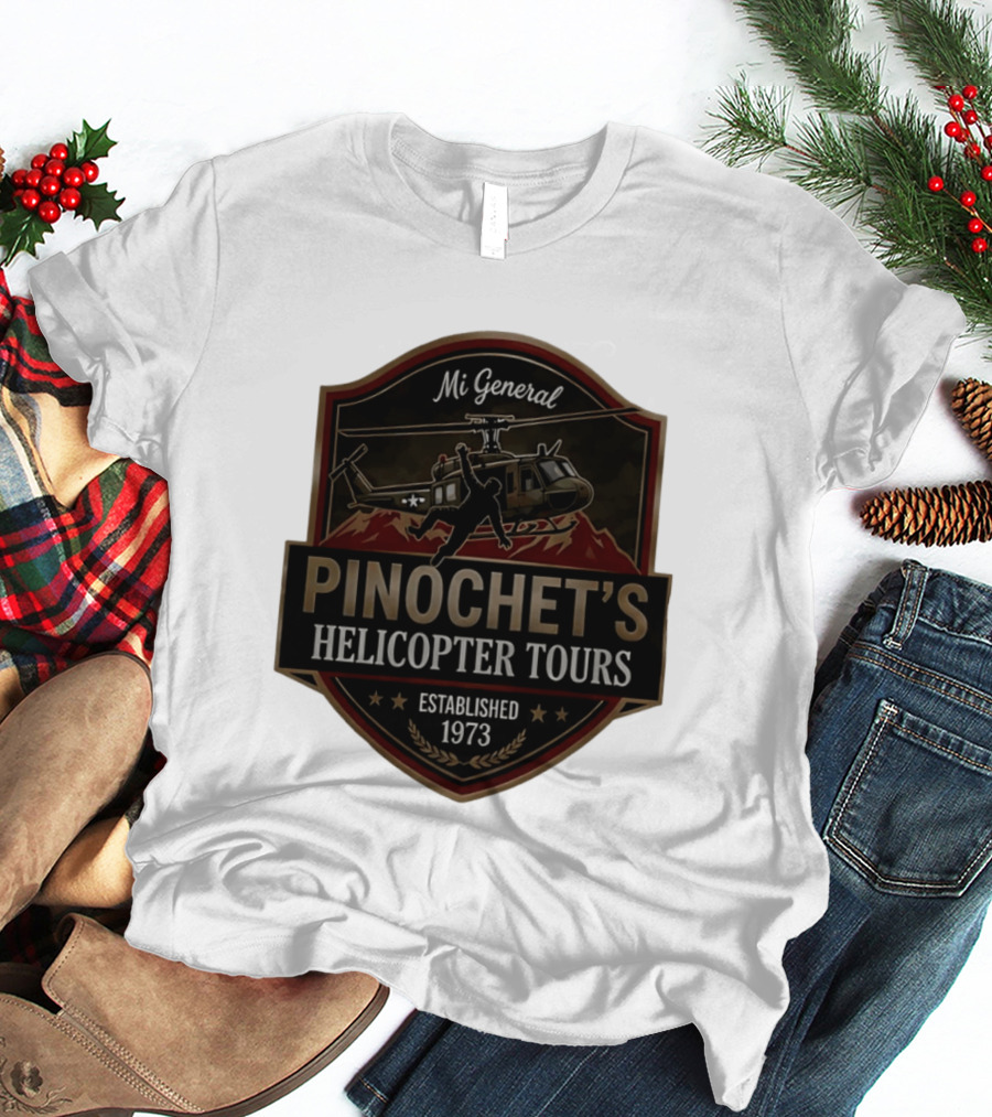 Mi General Pinochet's Helicopter Tours Established 1973 T-Shirt