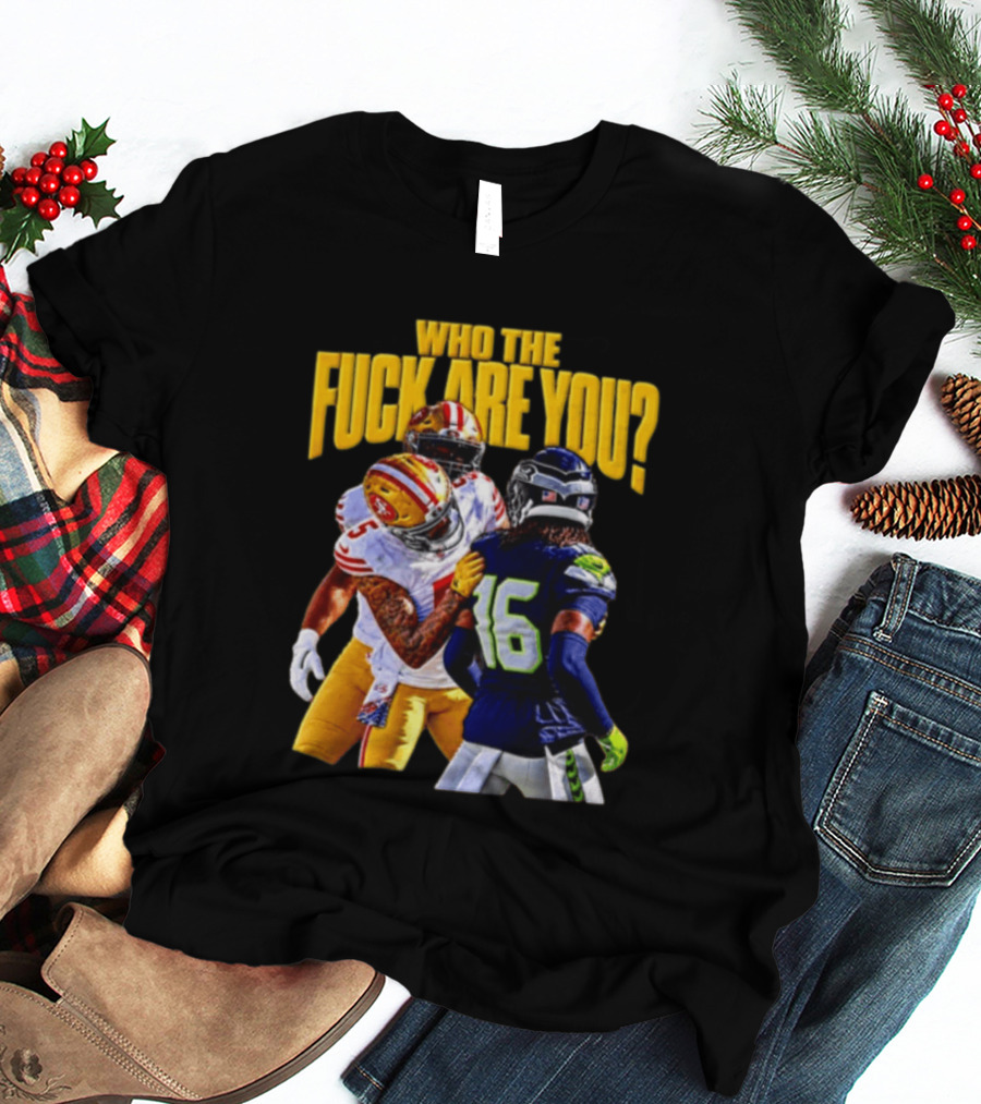 Seattle Seahawks Vs SF 49ers Who The F Are You Confrontation T-Shirt