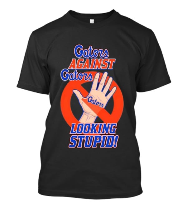 Gators Against Gators Looking Stupid College Football Hand T-Shirt