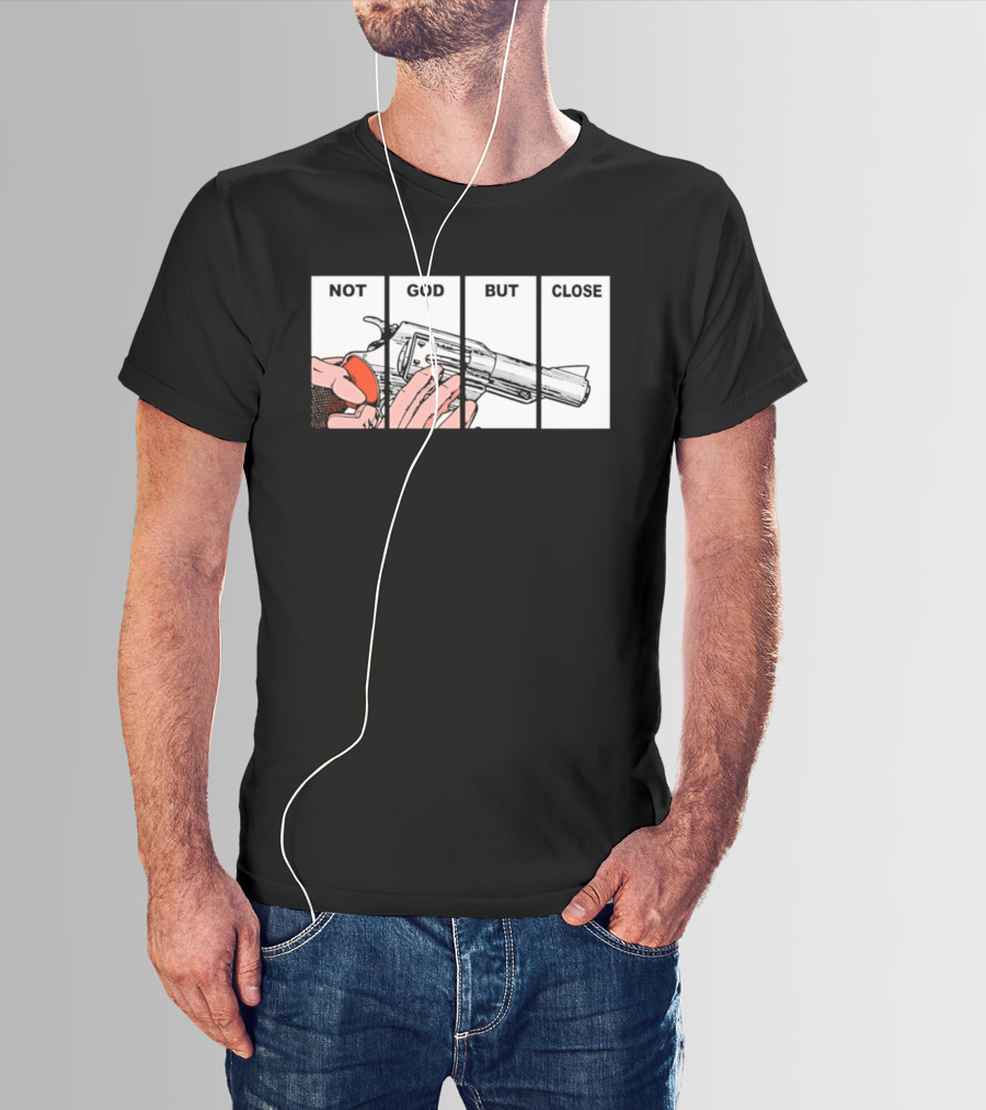 Not God But Close Revolver Pistol Firearm T-Shirt