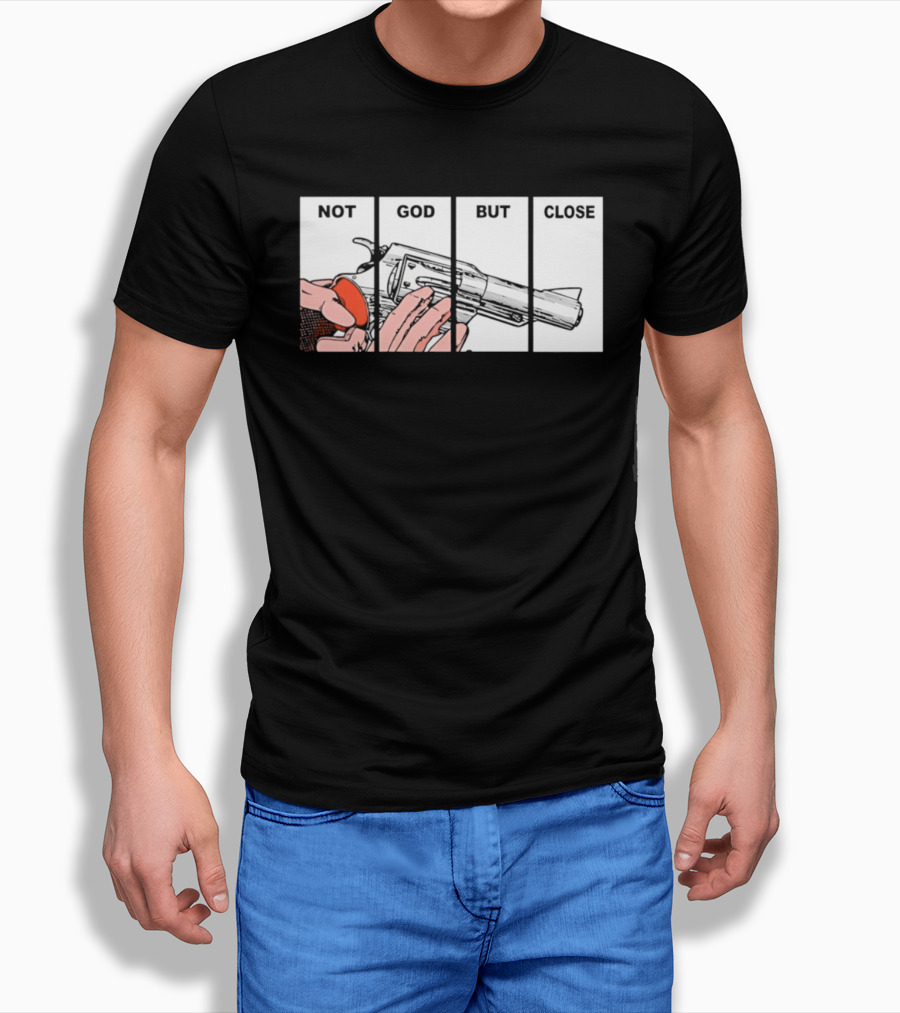 Not God But Close Revolver Pistol Firearm T-Shirt