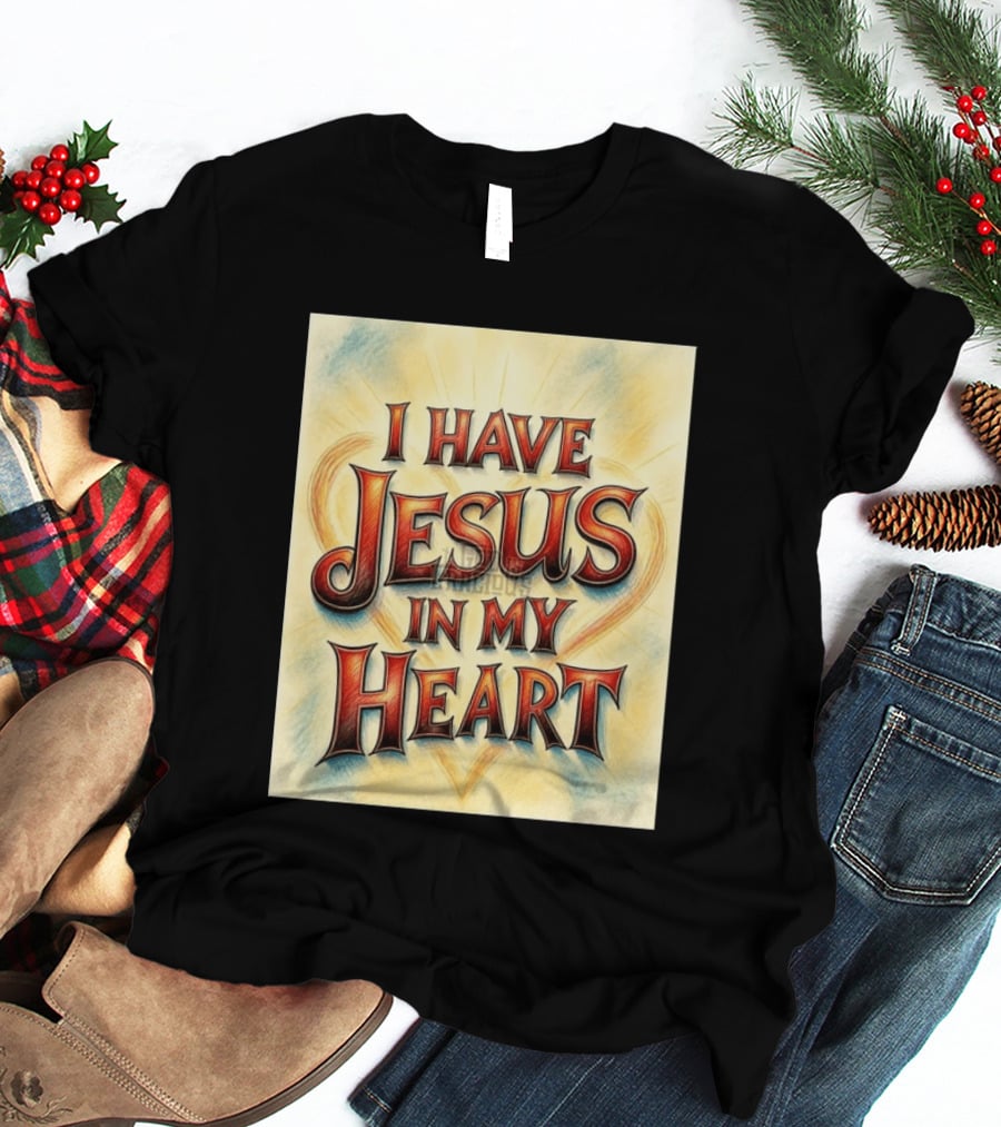 I Have Jesus In My Heart Christian Faith Message T-Shirt
