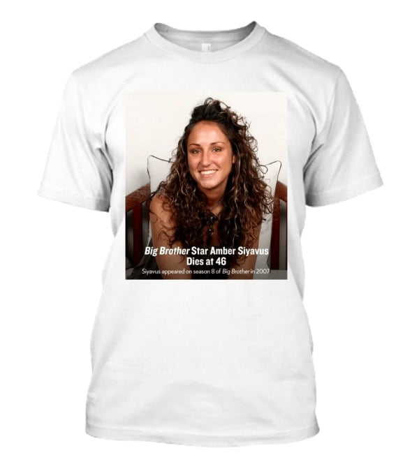 Big Brother Star Amber Siyavus Dies At 46 Season 8 Alum 2007 T-Shirt