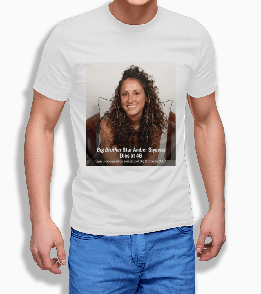 Big Brother Star Amber Siyavus Dies At 46 Season 8 Alum 2007 T-Shirt