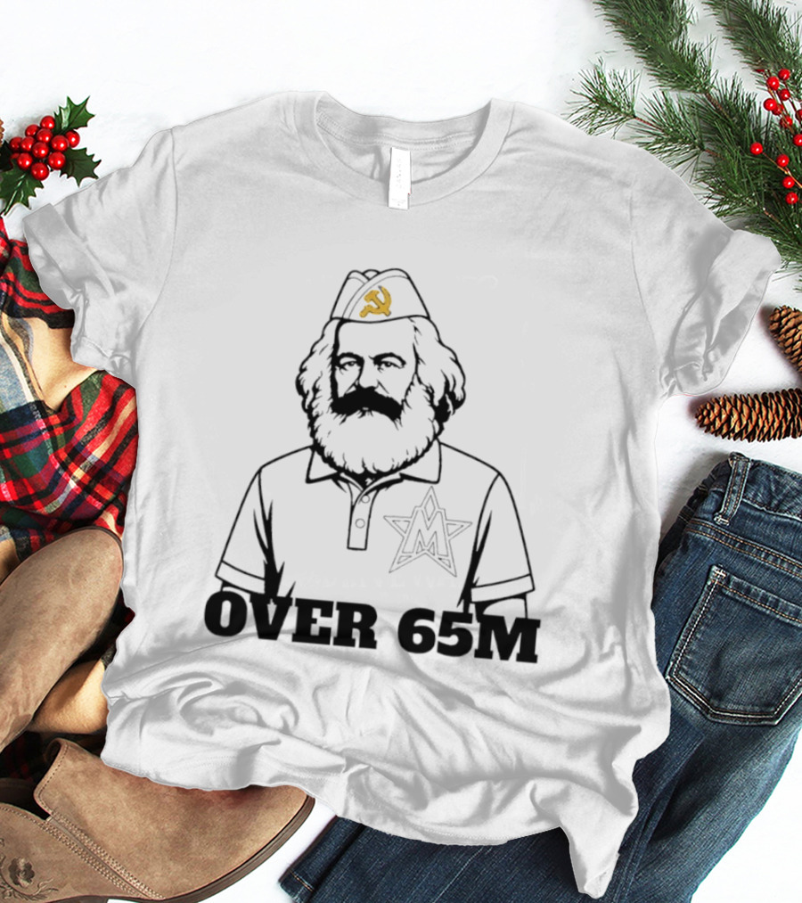 Karl Marx Communist Philosophy Over 65M T-Shirt