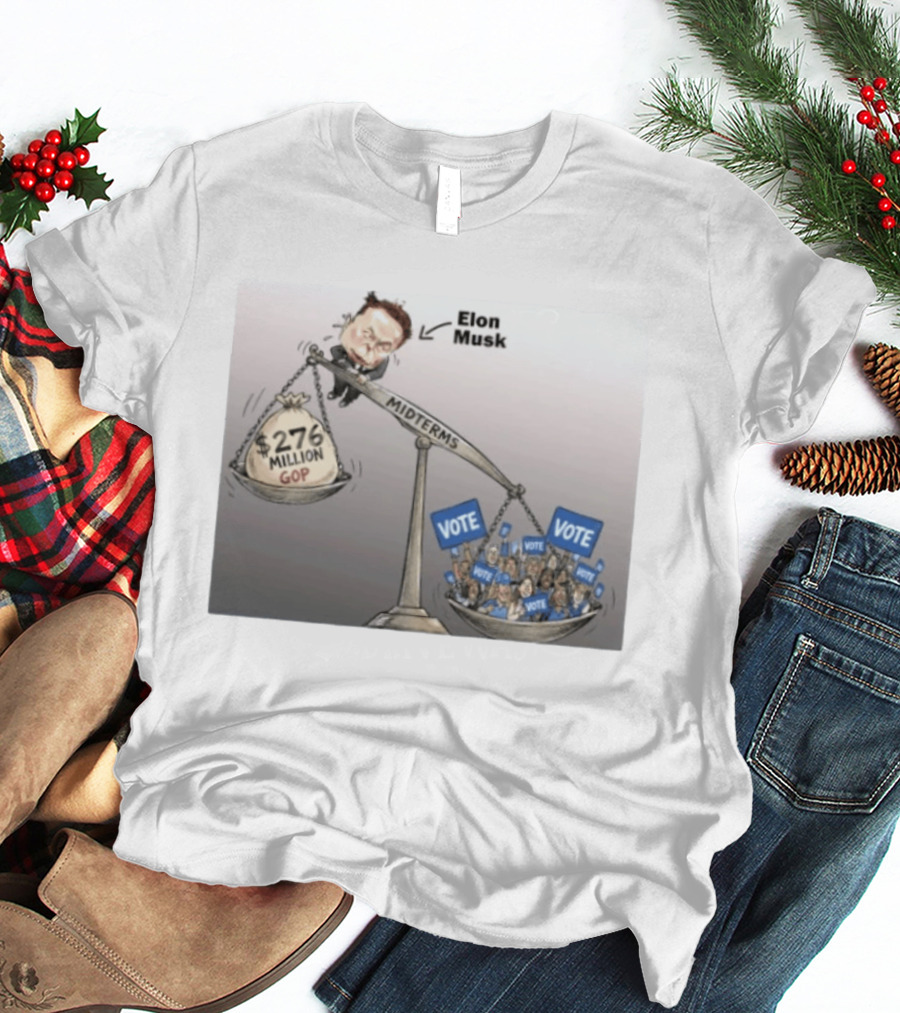Elon Musk GOP 276 Million Dollars Vs Vote Midterms T-Shirt