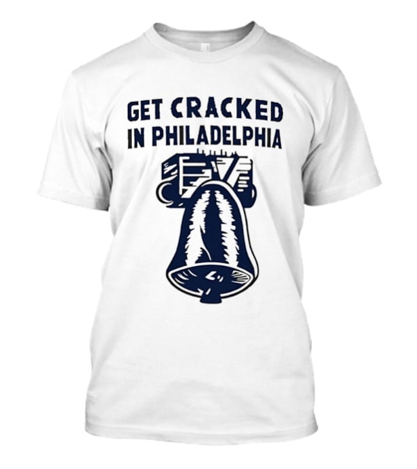 Get Cracked In Philadelphia Liberty Bell T-Shirt