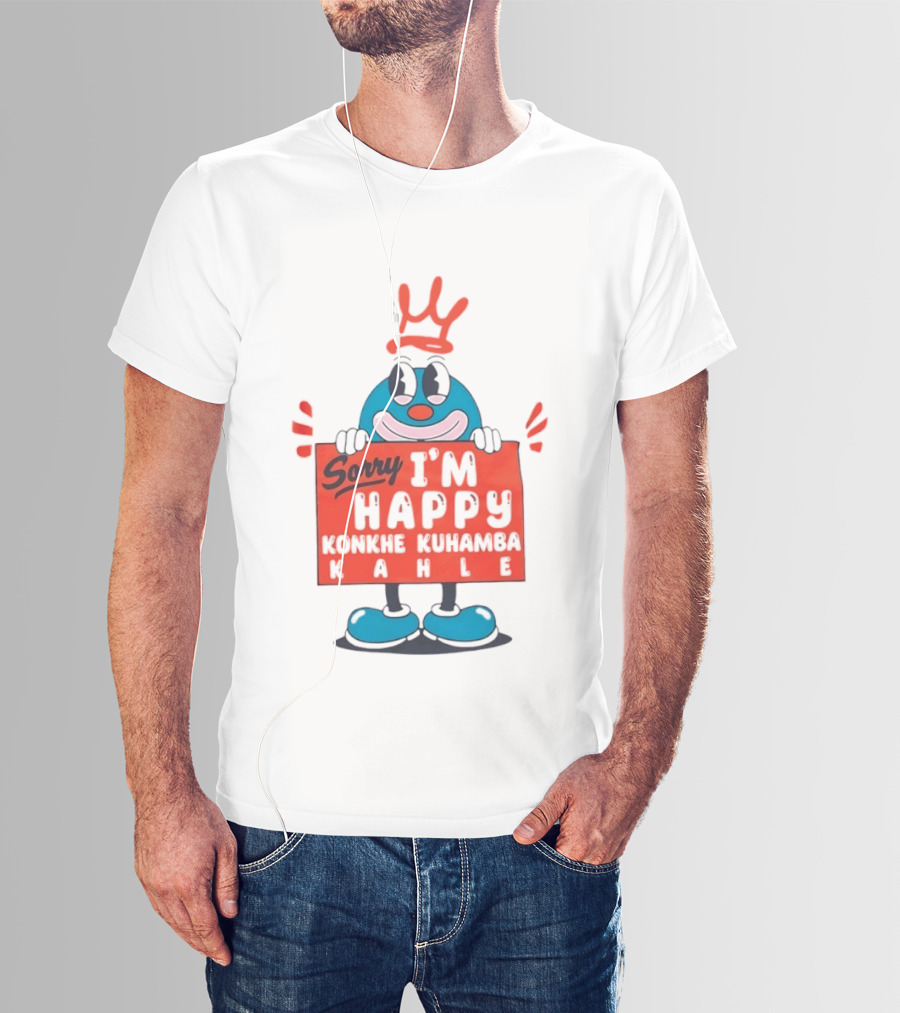 Sorry I'm Happy Konkhe Kuhamba Kahle Cartoon Character With Crown T-Shirt