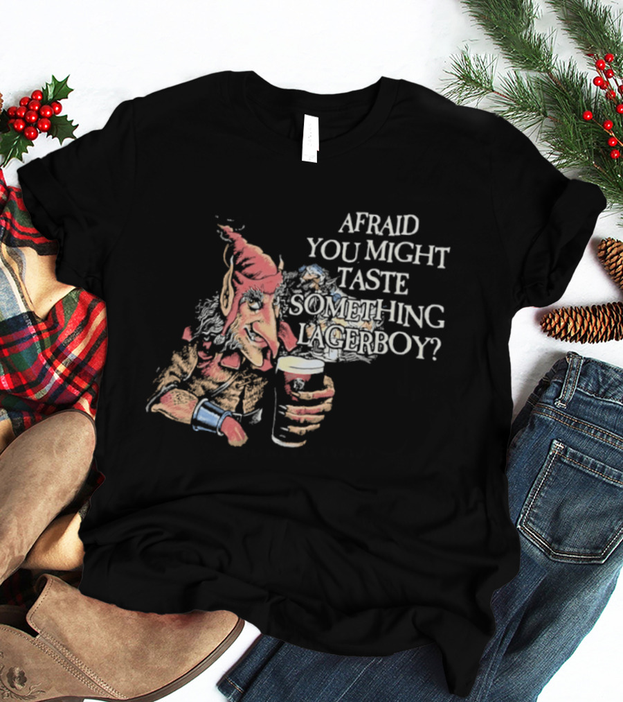 Afraid You Might Taste Something Lagerboy Beer Humour T-Shirt