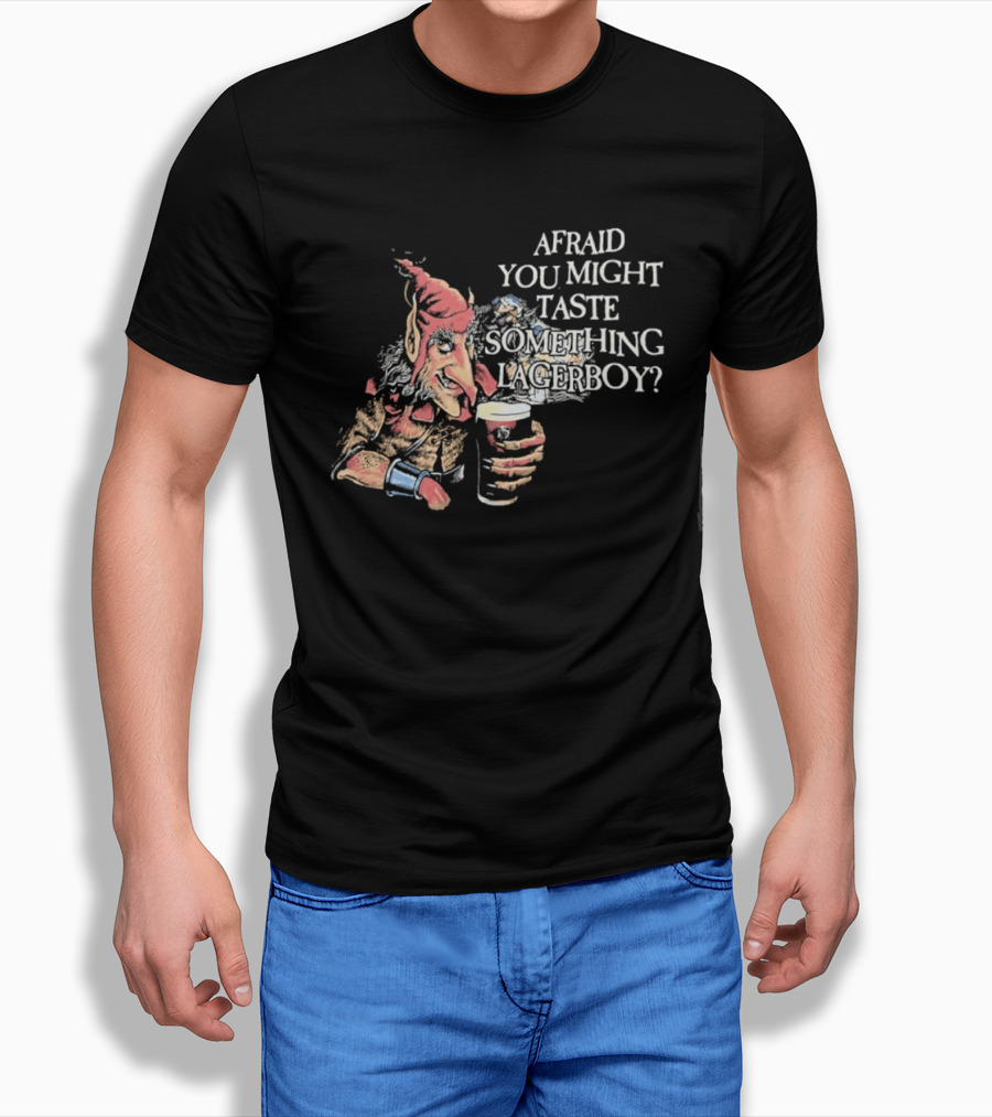 Afraid You Might Taste Something Lagerboy Beer Humour T-Shirt