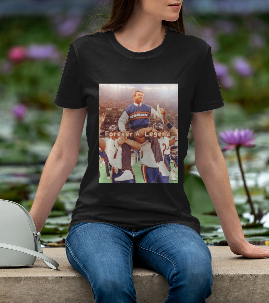 Mike Ditka Bears Forever A Legend Chicago T-Shirt