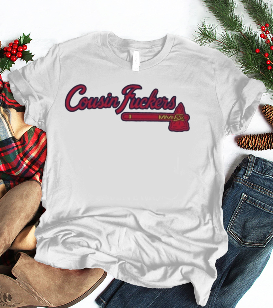 Atlanta Braves Cousin Fuckers T-Shirt