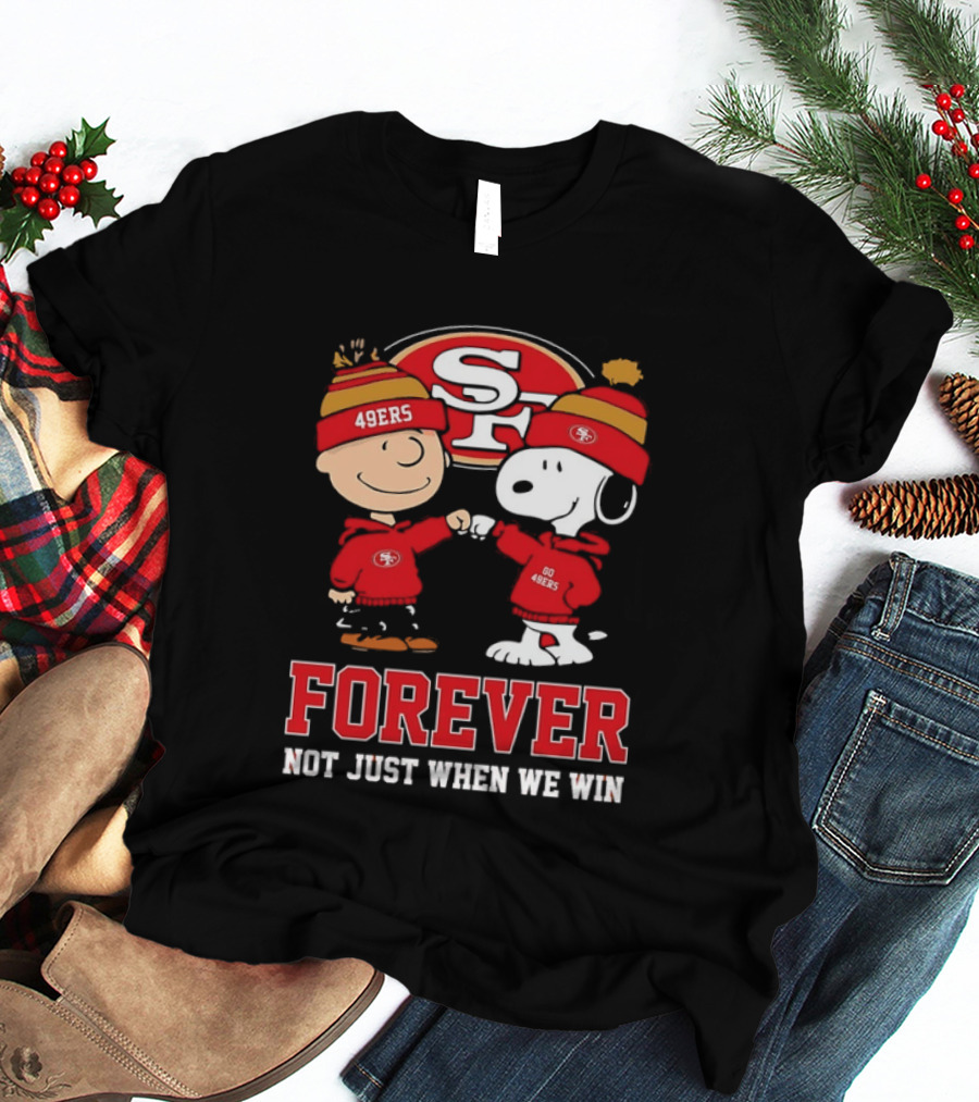 Charlie Brown Snoopy SF 49ers Forever Not Just When We Win T-Shirt