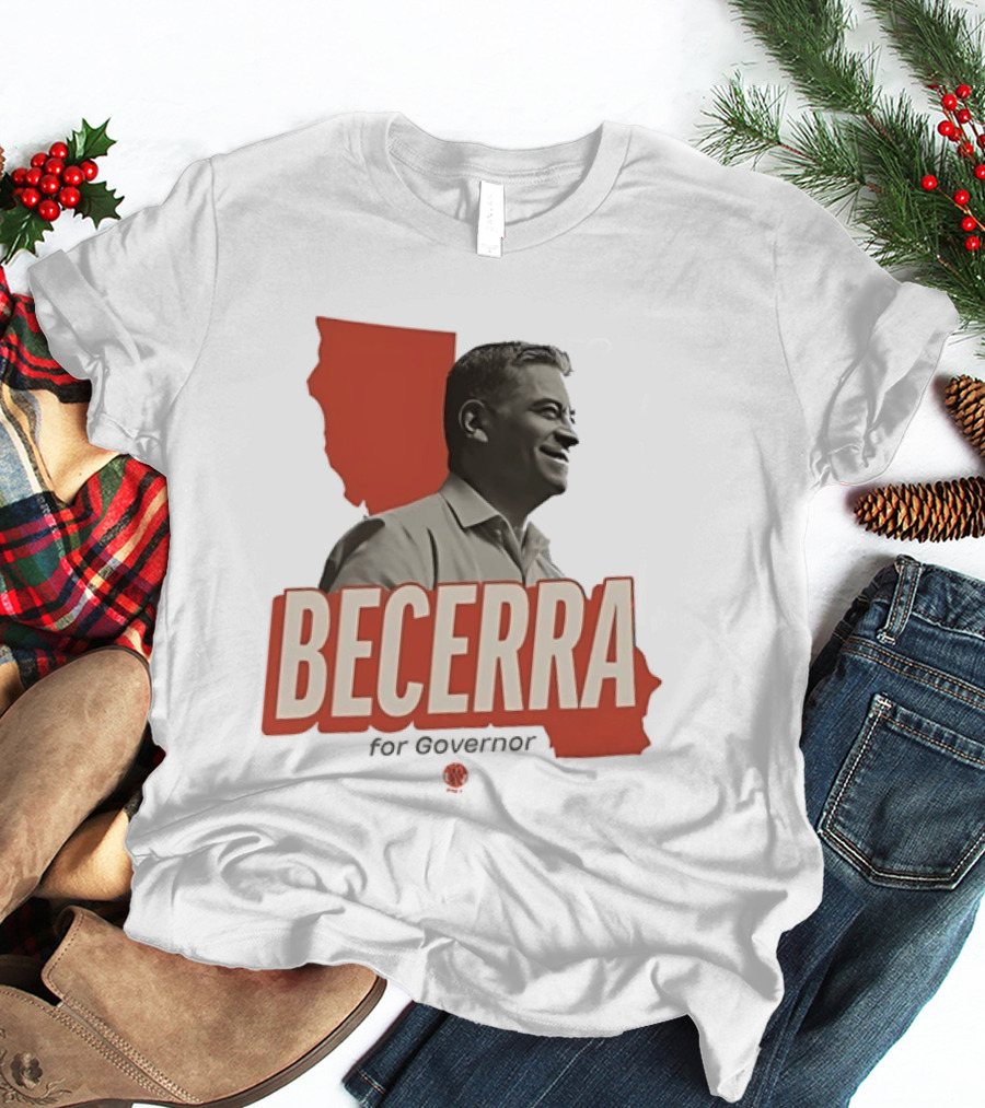 Becerra For Governor Election Campaign T-Shirt