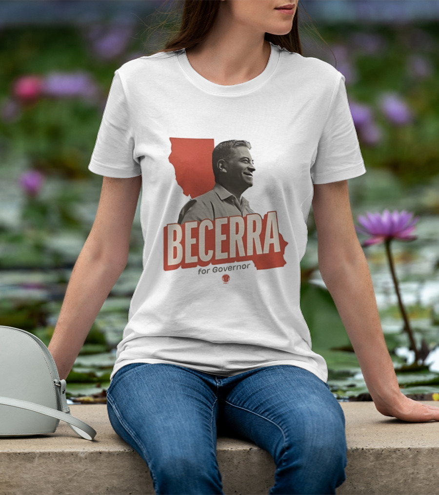 Becerra For Governor Election Campaign T-Shirt