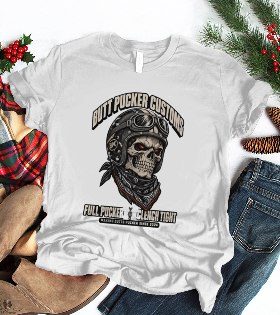 Butt Pucker Customs Skull Helmet Full Pucker Clench Tight Making Butts Pucker Since 2024 T-Shirt