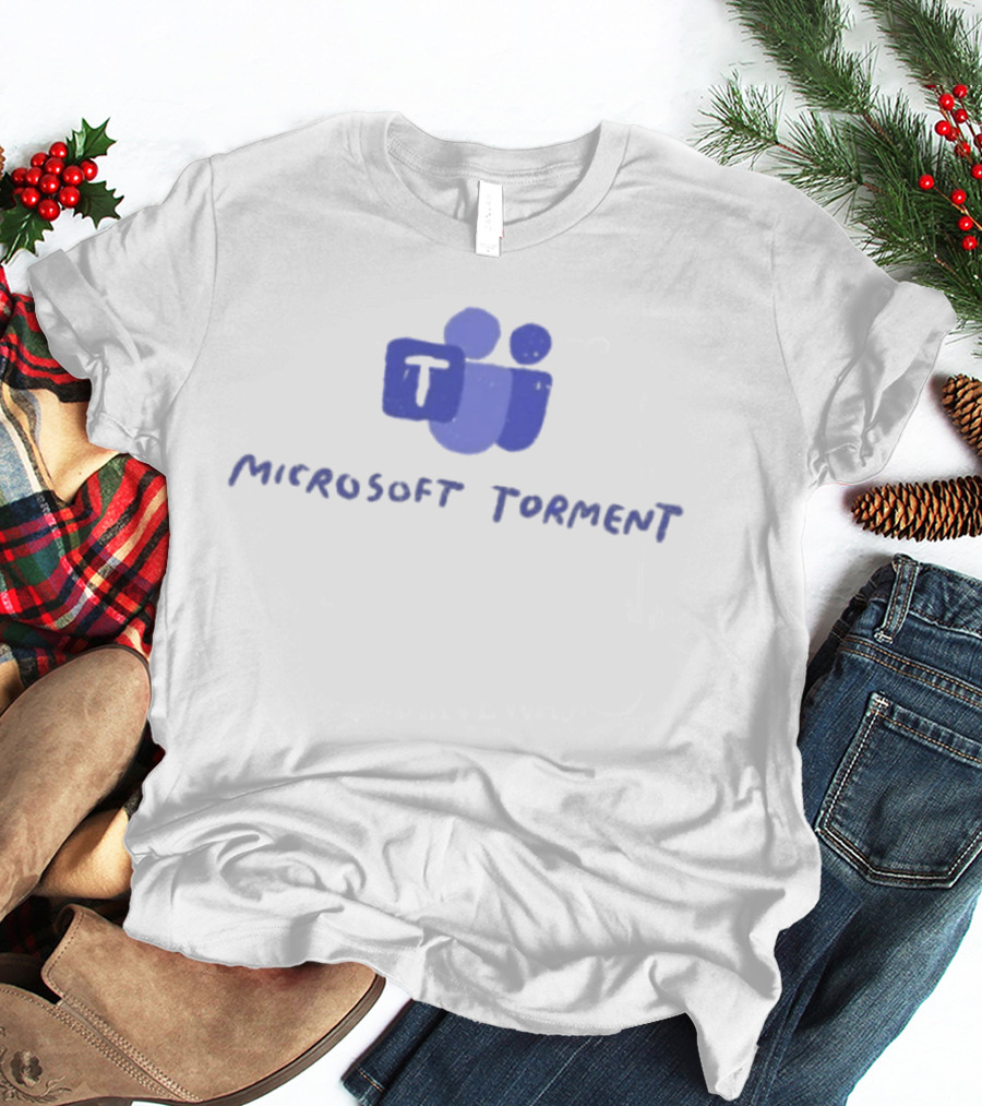 Microsoft Torment Work Humor Office Life Teams T-Shirt