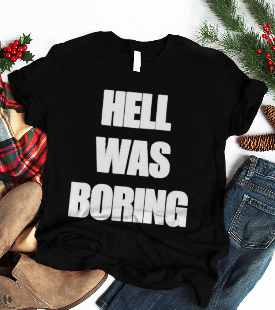 Hell Was Boring Phrase Humor Trendy T-Shirt