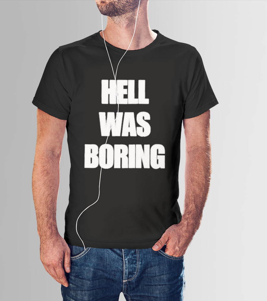 Hell Was Boring Phrase Humor Trendy T-Shirt
