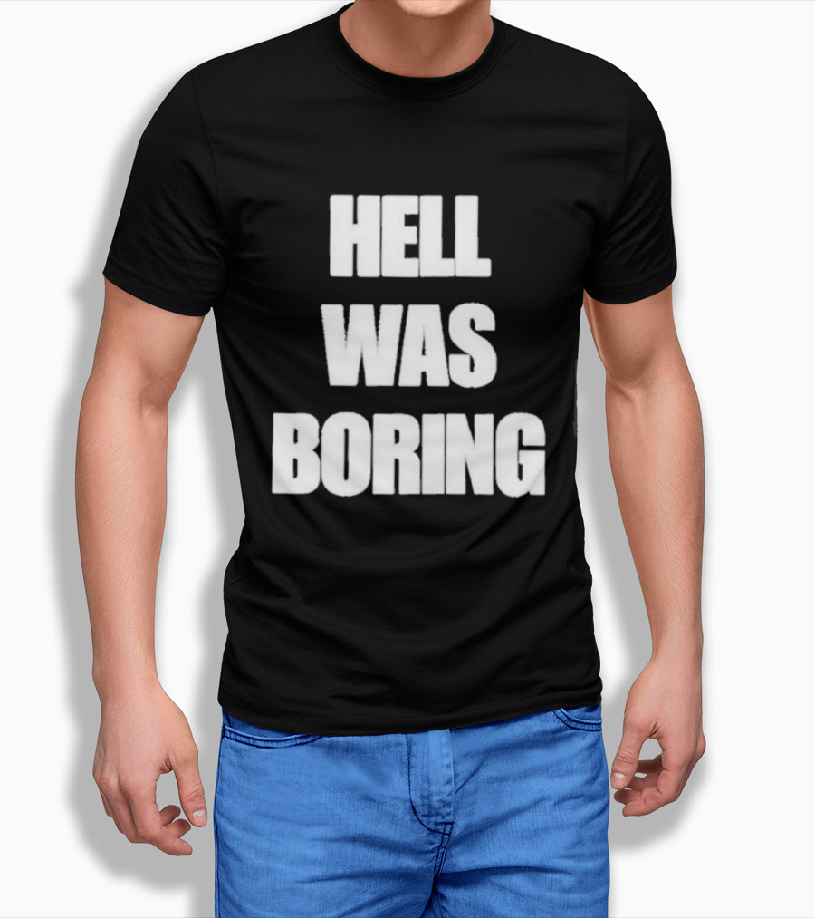 Hell Was Boring Phrase Humor Trendy T-Shirt