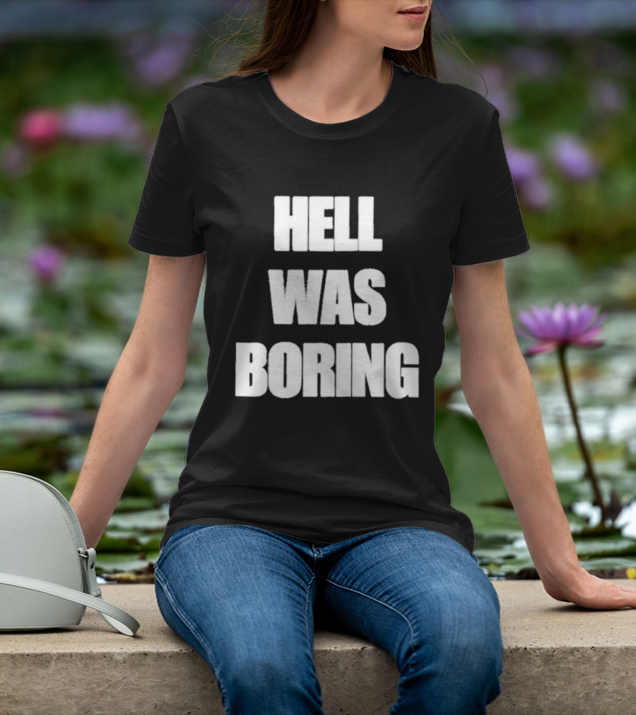 Hell Was Boring Phrase Humor Trendy T-Shirt