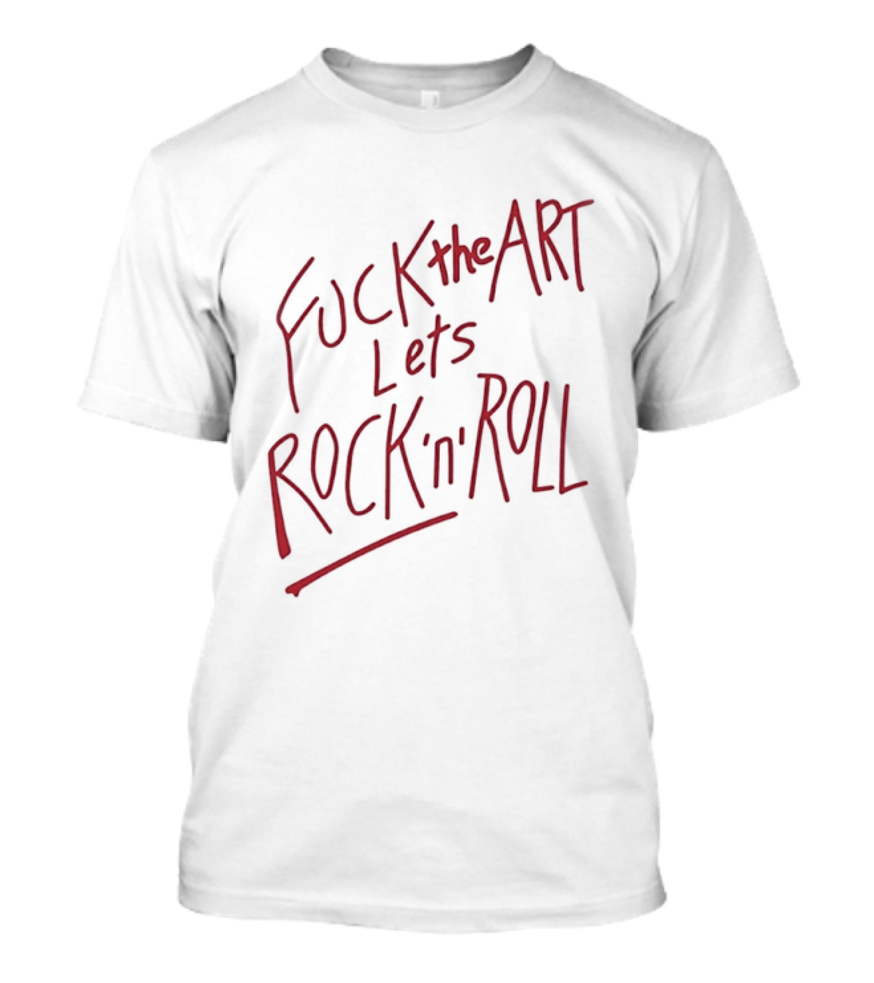 Fuck The Art Lets Rock 'n' Roll T-Shirt