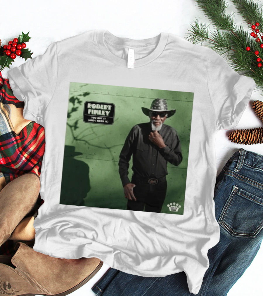 Robert Finley You Got It And I Need It New Single Release T-Shirt