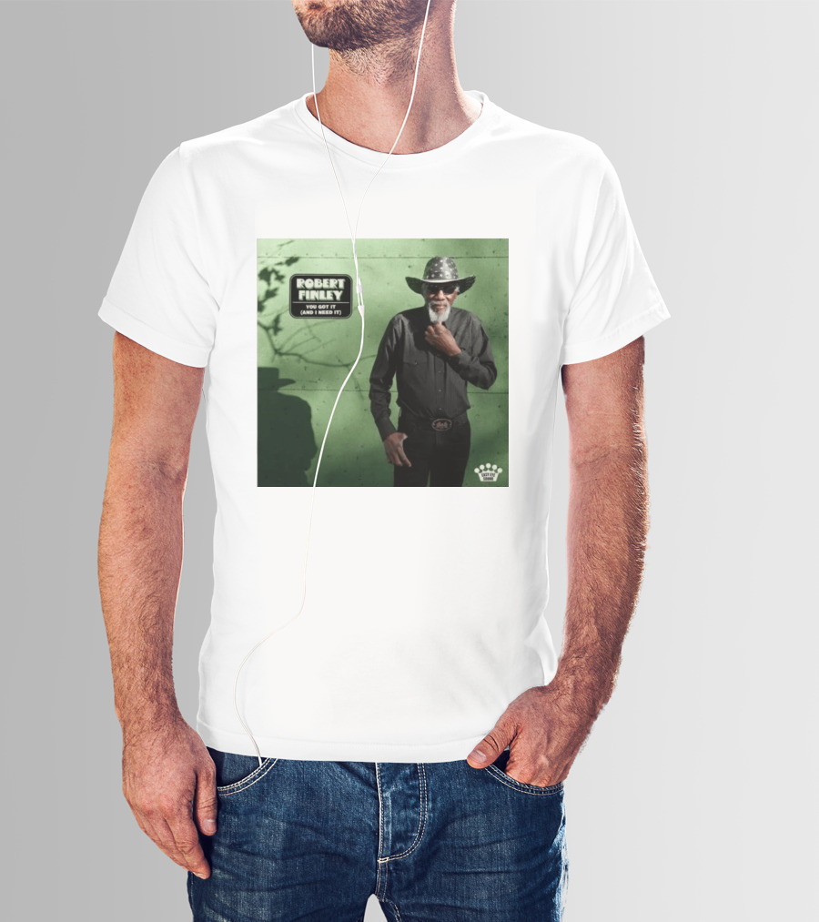 Robert Finley You Got It And I Need It New Single Release T-Shirt