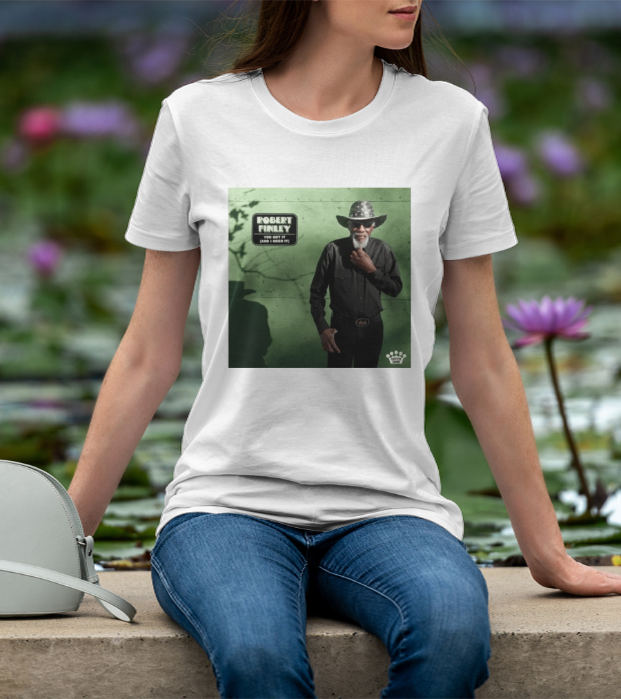 Robert Finley You Got It And I Need It New Single Release T-Shirt