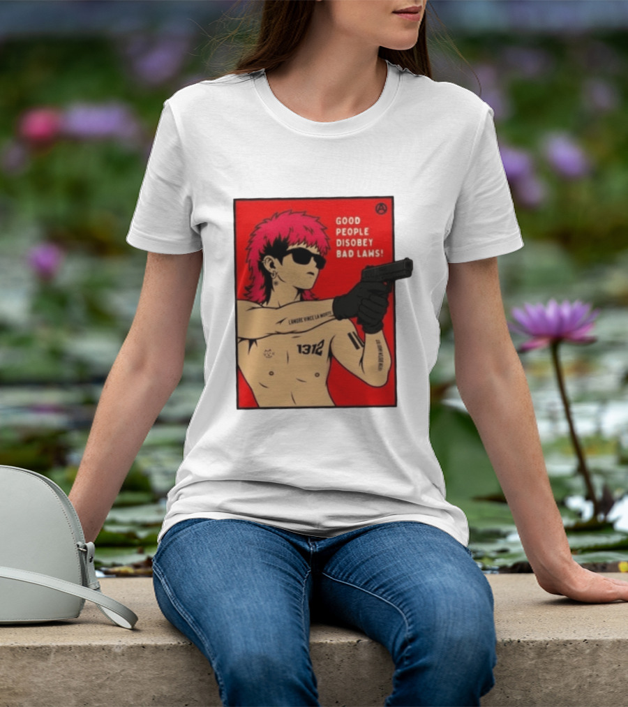 Good People Disobey Bad Laws 1312 Punk Aesthetic L'Amore Vince La Morte T-Shirt