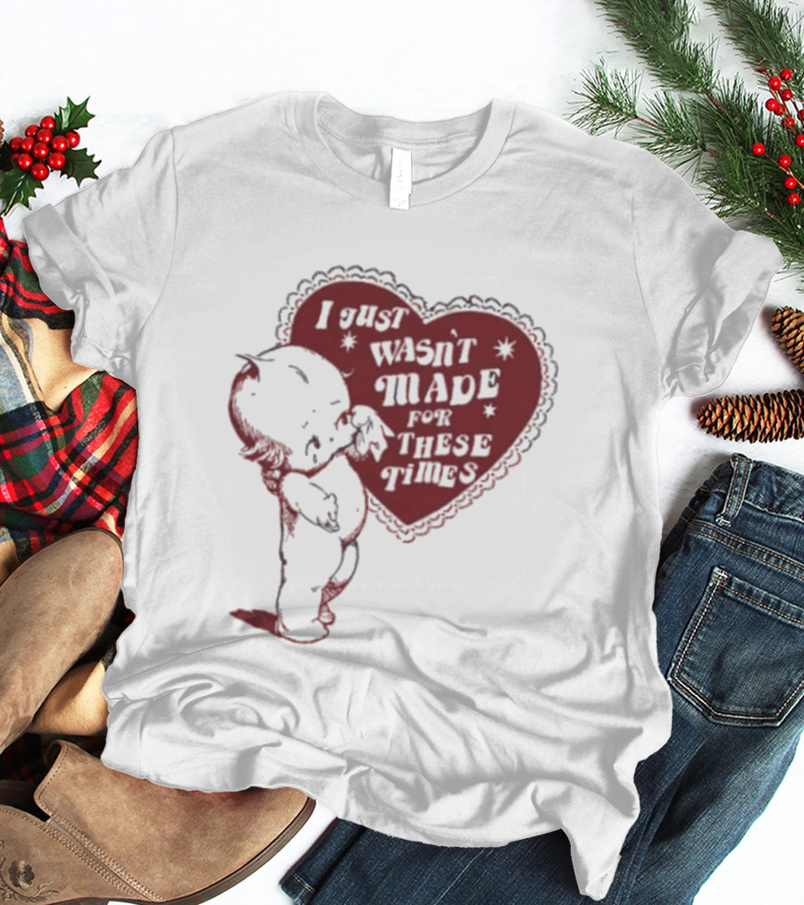I Just Wasn't Made For These Times Kewpie Doll Heart T-Shirt