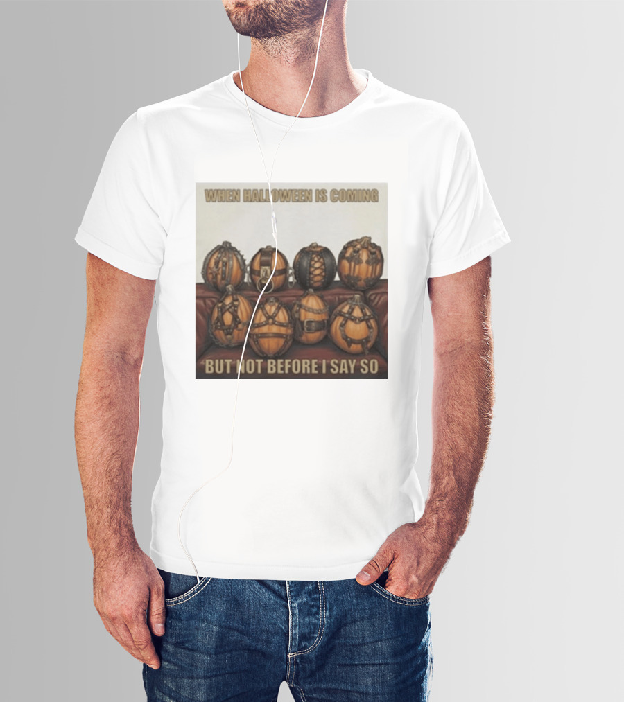 When Halloween Is Coming But Not Before I Say So Pumpkin Arrangement T-Shirt