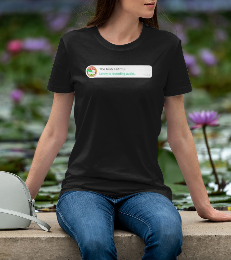 The Irish Faithful San Francisco 49ers Lenny Is Recording Audio T-Shirt