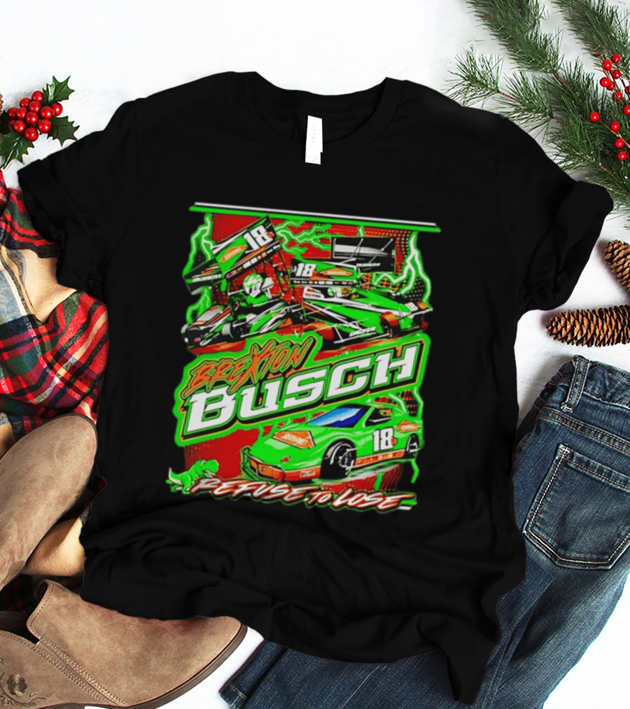Brexton Busch 18 Racing Refuse To Lose NASCAR T-Shirt